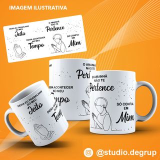 Nome do produtoCaneca Louvor Deixa - Eu Trabalhar - Deixa Acontecer - O Amanhã Não Te Pertence - Só Confia