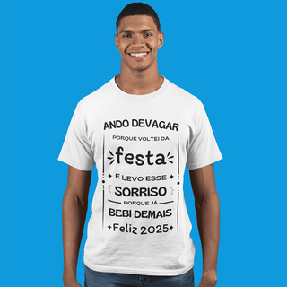 Nome do produtoCamiseta Quality Algdodão - Ando Devagar  Devagar Porque Voltei da Festa E Levo Esse Sorriso Porque Já Bebi Demais - Feliz 2025