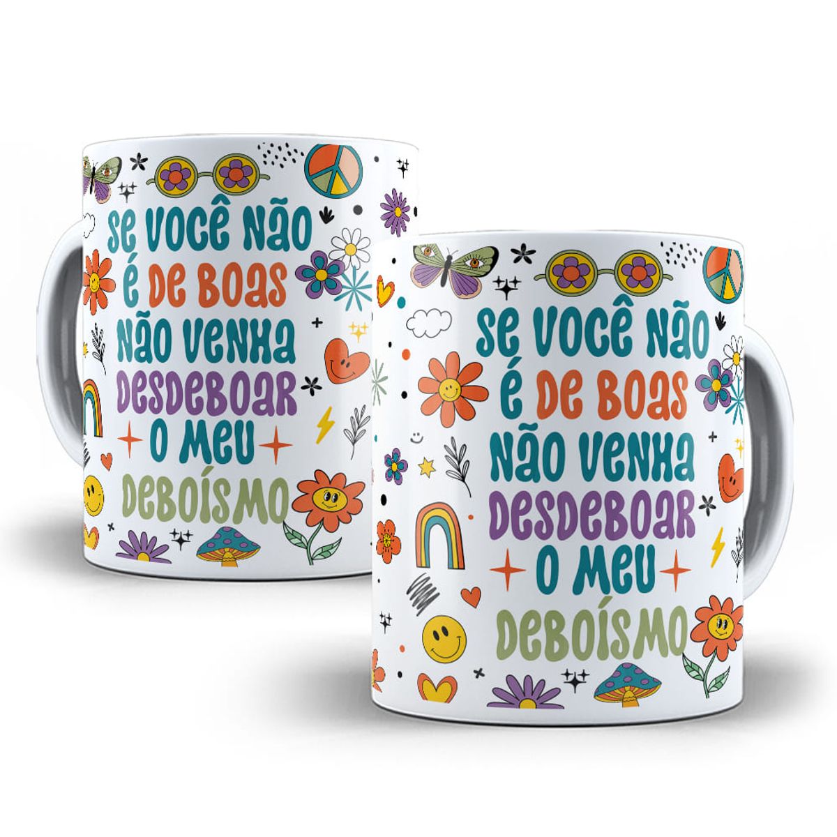 Nome do produto: Caneca Se Você Não É de Boas Não Venha Desdeboar o Meu Deboísmo