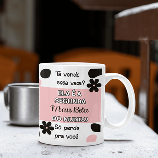 Nome do produtoCaneca Divertida - Tá Vendo Essa Vaca? Ela é a Segunda Mais Bela do Mundo - Só Perde pra Você