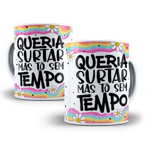 Caneca Queria Surtar Mas Tô Sem Tempo