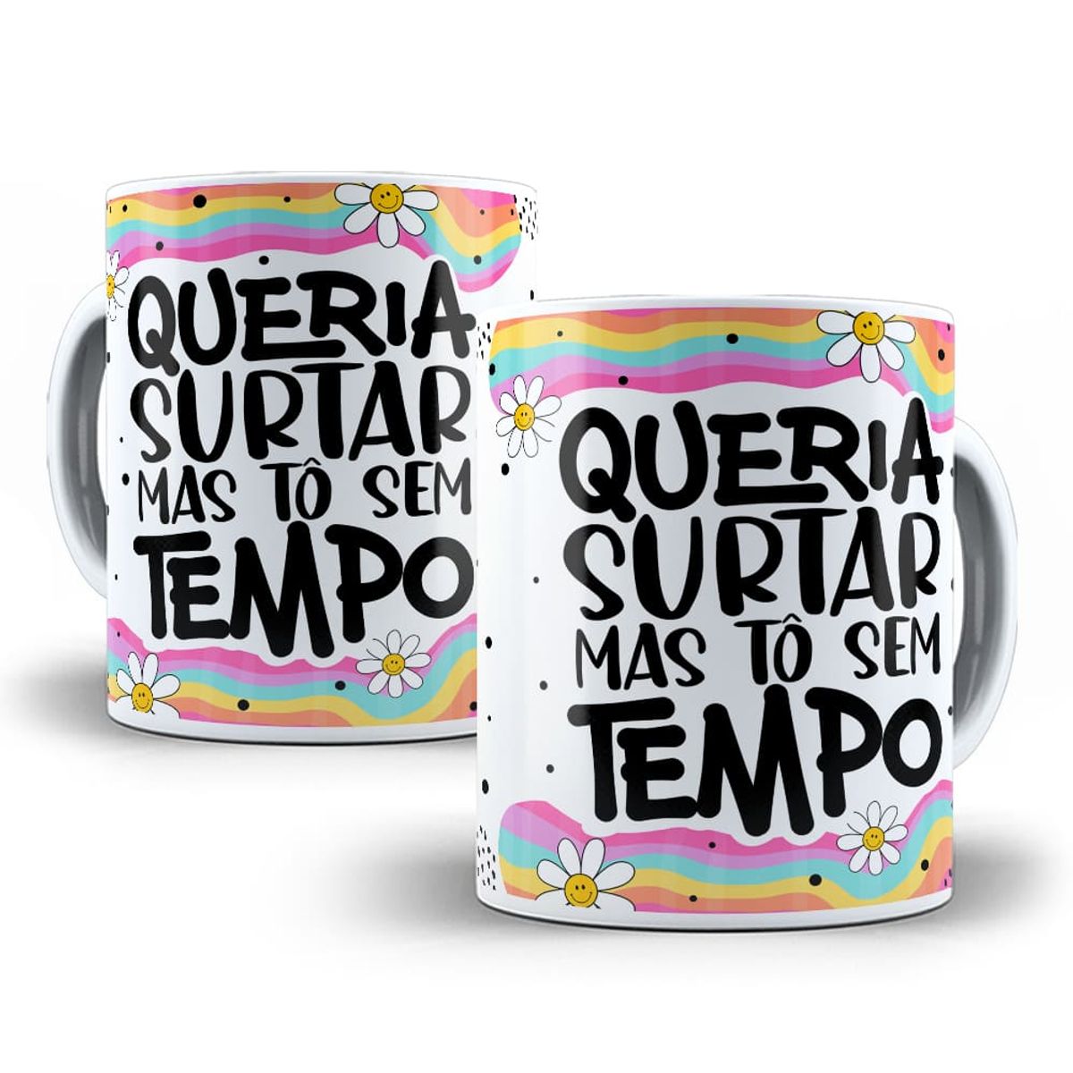 Nome do produto: Caneca Queria Surtar Mas Tô Sem Tempo