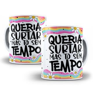 Nome do produtoCaneca Queria Surtar Mas Tô Sem Tempo