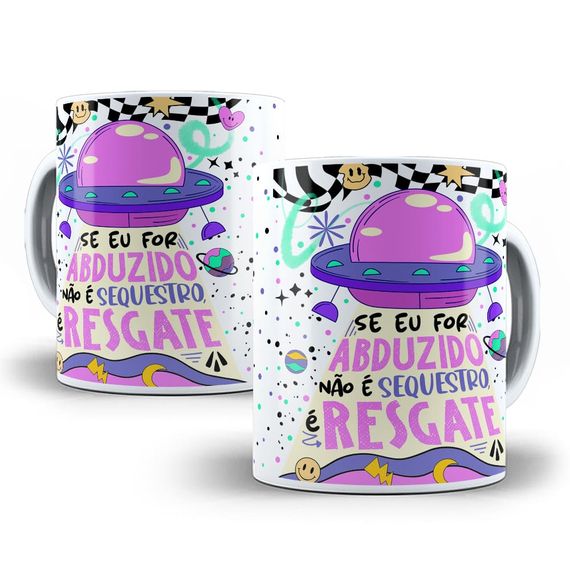 Caneca Se Eu For Abduzido Não É Sequestro É Resgate