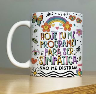 Nome do produtoCaneca Hoje Eu Me Programei Para Ser Simpática, Não Me Distraia