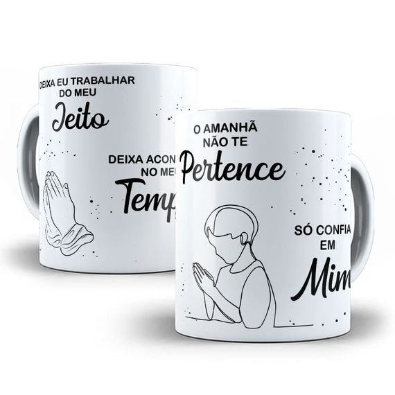 Caneca Louvor Deixa - Eu Trabalhar - Deixa Acontecer - O Amanhã Não Te Pertence - Só Confia