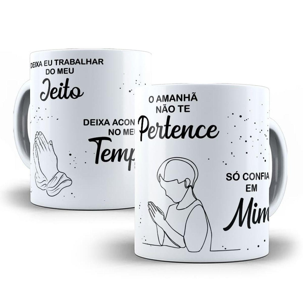 Nome do produto: Caneca Louvor Deixa - Eu Trabalhar - Deixa Acontecer - O Amanhã Não Te Pertence - Só Confia