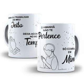 Nome do produtoCaneca Louvor Deixa - Eu Trabalhar - Deixa Acontecer - O Amanhã Não Te Pertence - Só Confia