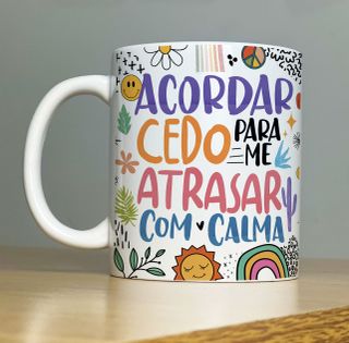 Nome do produtoCaneca Acordar Cedo Para Me Atrasar Com Calma