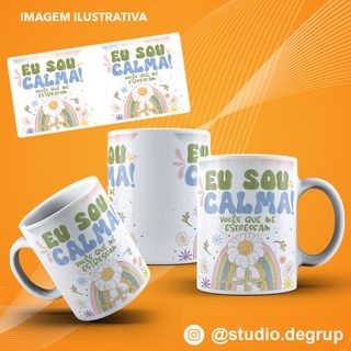 Nome do produtoCaneca Eu Sou Calma! Vocês Que Me Estressam