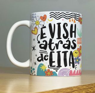 Nome do produtoCaneca É Vish Atrás de Eita