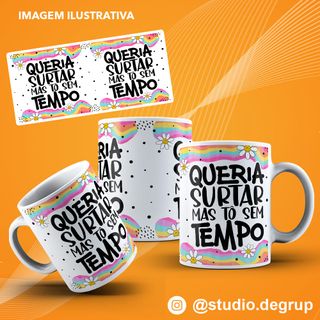 Nome do produtoCaneca Queria Surtar Mas Tô Sem Tempo