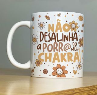 Nome do produtoCaneca Não Desalinha a Porr@ do Meu Chakra! 