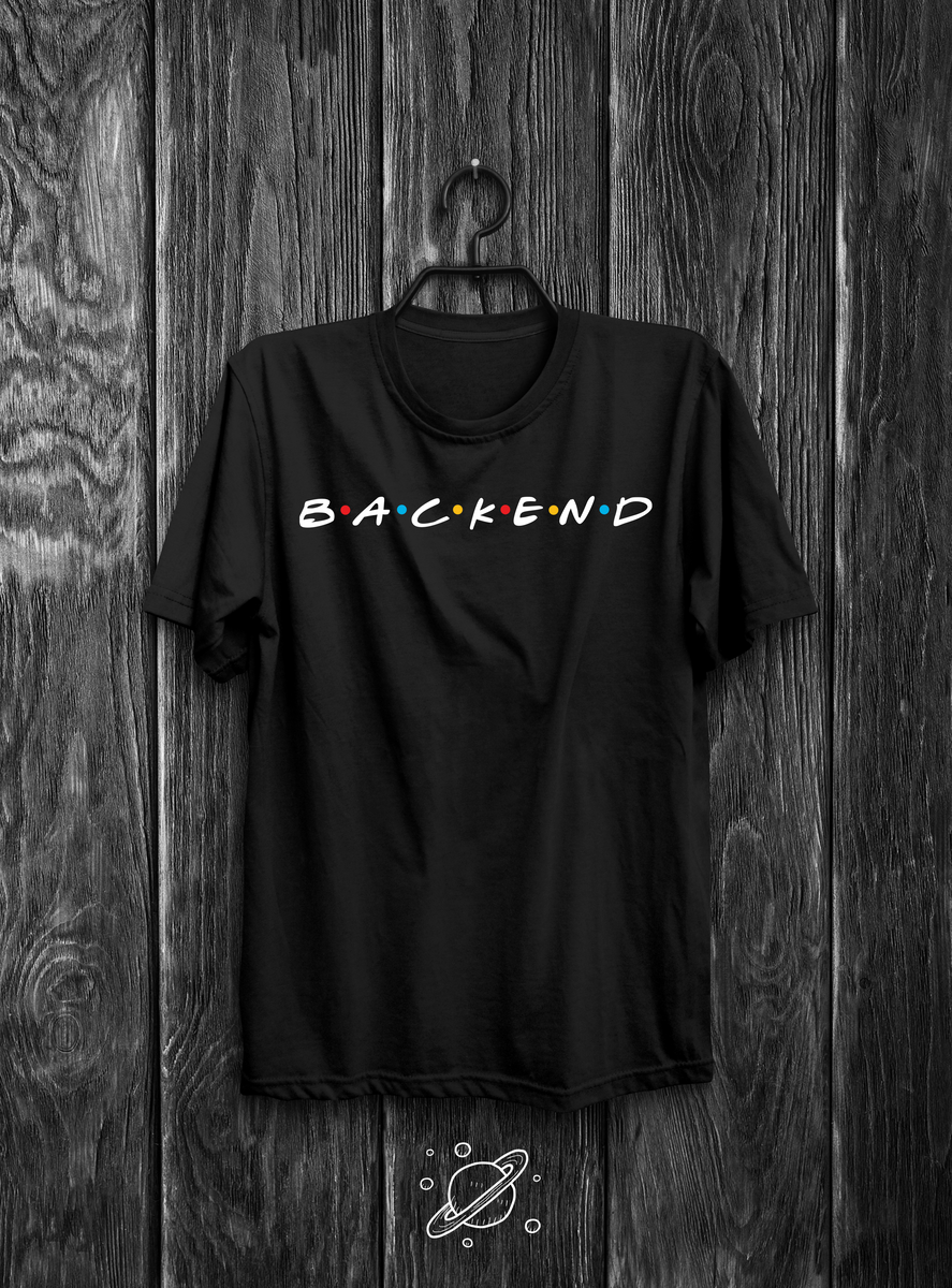 Nome do produto: Back-End Developer F•R•I•E•N•D•S Edition T-Shirt