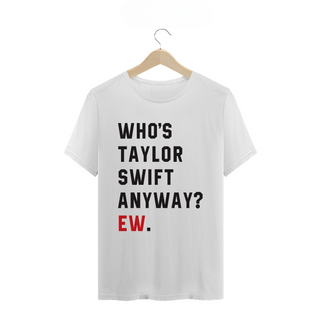 Camiseta Who`s Taylor Swift Anyway? 