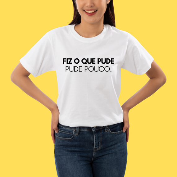 Camiseta Fiz o que pude, pude pouco