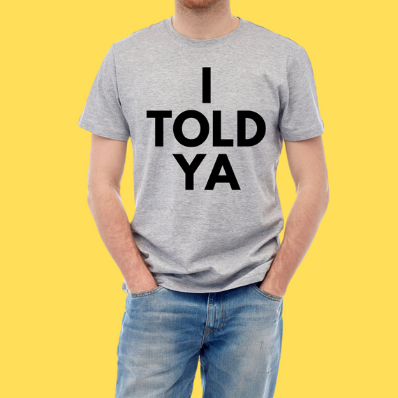 Camiseta I told ya