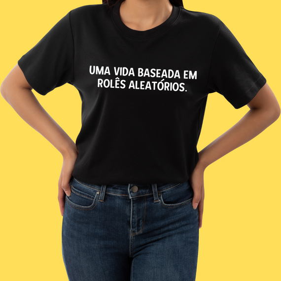 Camiseta Uma vida baseada em rolês aleatórios