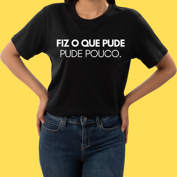 Camiseta Fiz o que pude . Pude pouco.