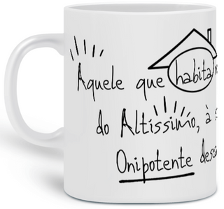 Nome do produtoCaneca Versículo - Salmos 91 - Aquele que habita