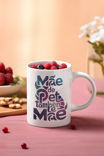 Nome do produto CANECA PERSONALIZADA CRIATIVA EM CERÂMICA, 320ML C/02 LADOS, MÃE DE PET TAMBÉM E MÃE 