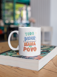 Caneca Todo Poder Mama No Povo