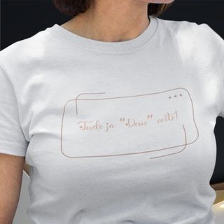 Camiseta Feminina T-shirt Tudo Ja Deus Certo
