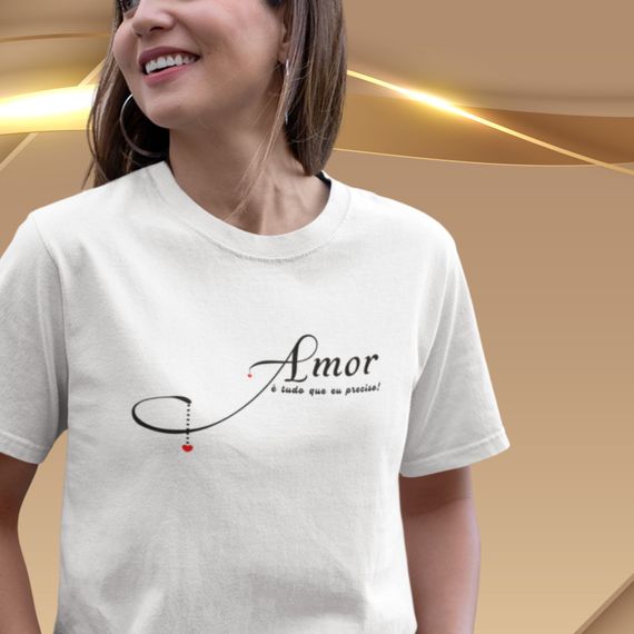 Camiseta Feminina T-shirt Amor É Tudo O Que Eu Preciso