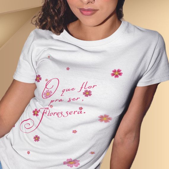 Camiseta Feminina Baby Long O Que For Pra Ser Flores Será