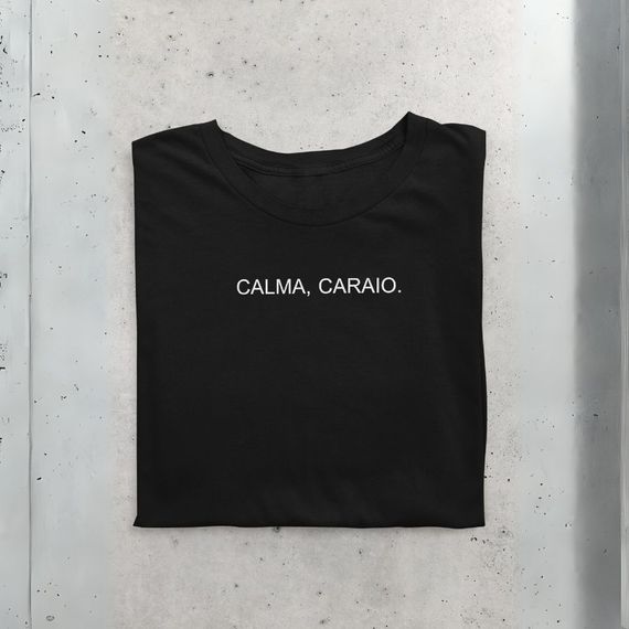 Camiseta CALMA, CARAIO.