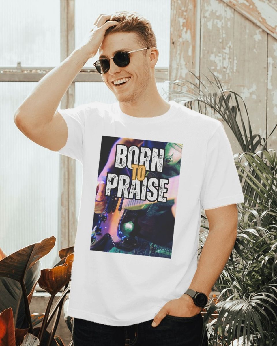 Nome do produto: Born To Praise - Nasci para Louvar