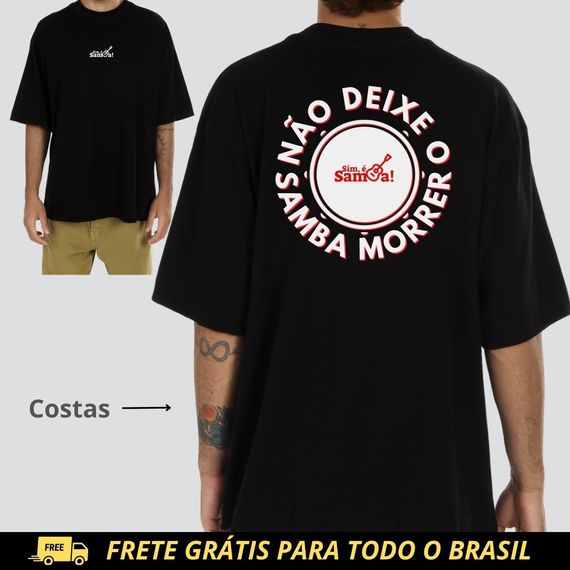 Camiseta Oversized - Não Deixe o Samba Morrer Sim é Samba