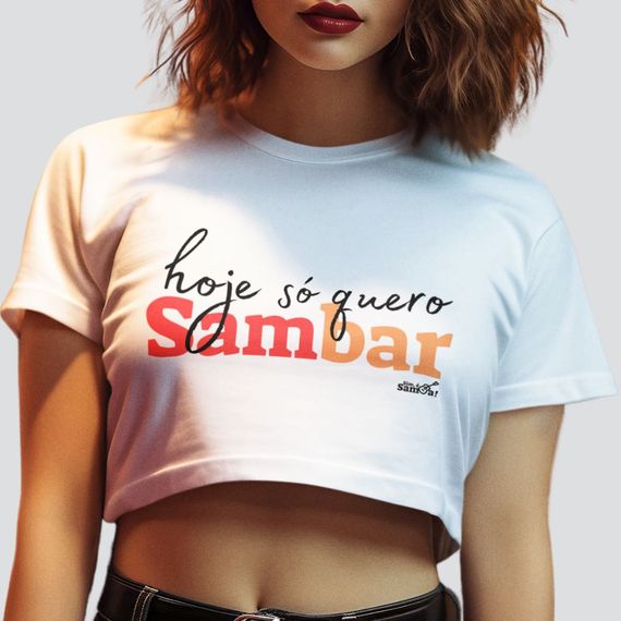 Camisa Cropped Feminina - Hoje só Quero Sambar