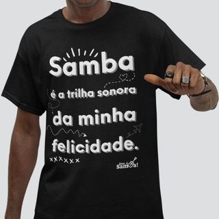 Nome do produtoCamiseta Quality Masculina - Samba é a Trilha Sonora da Minha Felicidade