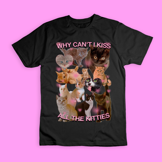 Camiseta 'WHY CAN'T I KISS ALL THE KITTIES'