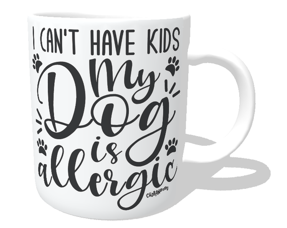 Caneca I Can't Have Kids My Dog is Allergic