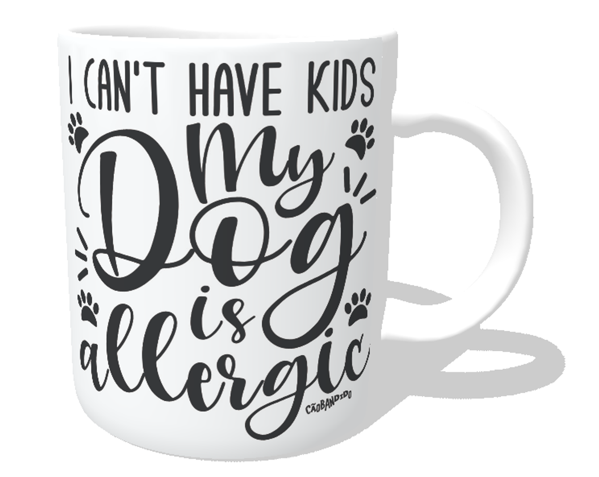 Nome do produto: Caneca I Can\'t Have Kids My Dog is Allergic