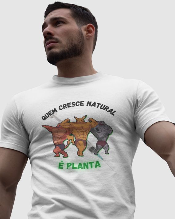Camiseta - Quem cresce natural é planta