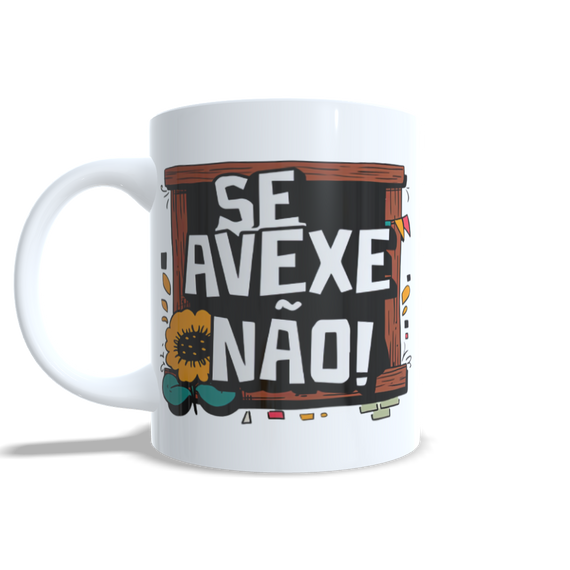 Caneca - Se Avexe Não!