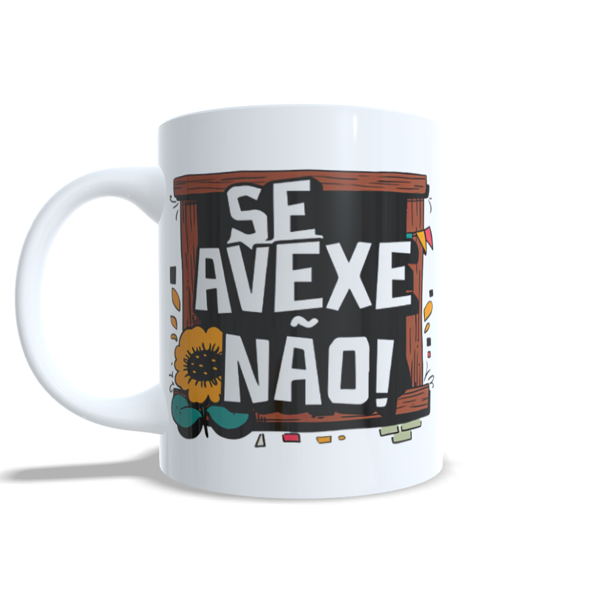 Nome do produto: Caneca - Se Avexe Não!