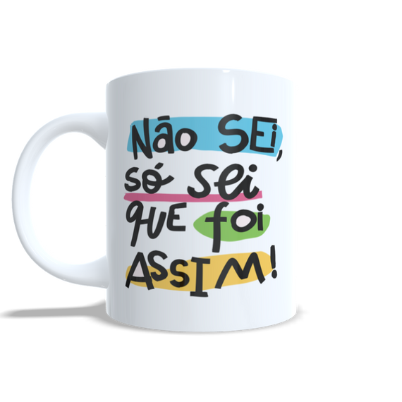 Caneca - Não Sei, só sei que foi assim